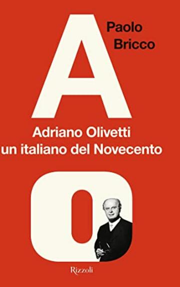 Adriano Olivetti, un italiano del Novecento: Una biografia